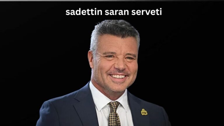 Sadettin Saran Serveti: How Much Is His Wealth?